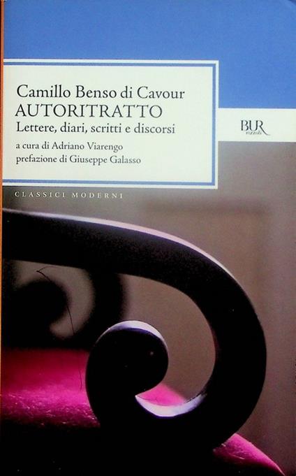 Autoritratto: lettere, diari, scritti e discorsi. A cura di Adriano Viarengo. Traduzione di Frédéric Ieva. Prefazione di Giuseppe Galasso. BUR Rizzoli. Classici moderni - Camillo Cavour - copertina