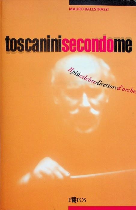 Toscanini secondo me: il più celebre direttore d'orchestra in un secolo di testimonianze. Contiene scritti di vari autori. Paralleli 3 - copertina