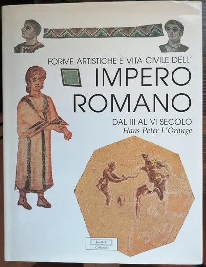 Forme artistiche e vita civile dell'Impero romano dal III al VI secolo. Le grandi stagioni - Hans Peter L'Orange - copertina