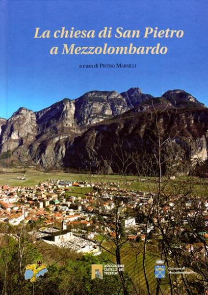 La chiesa di San Pietro a Mezzolombardo. Sul frontespizio: BIM dell'Adige, Associazione Castelli del Trentino, Comune di Mezzolombardo. Contributi di Giovanna Degli Avancini, Luciano Borrelli, Don Mario Busarello, Ezio Chini, Emanuele Curzel, Alessan - Pietro Marsilli - copertina