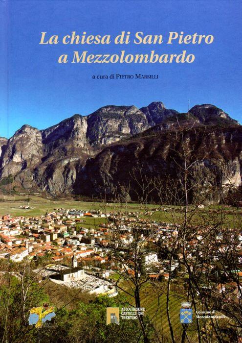 La chiesa di San Pietro a Mezzolombardo. Sul frontespizio: BIM dell'Adige, Associazione Castelli del Trentino, Comune di Mezzolombardo. Contributi di Giovanna Degli Avancini, Luciano Borrelli, Don Mario Busarello, Ezio Chini, Emanuele Curzel, Alessan - Pietro Marsilli - copertina