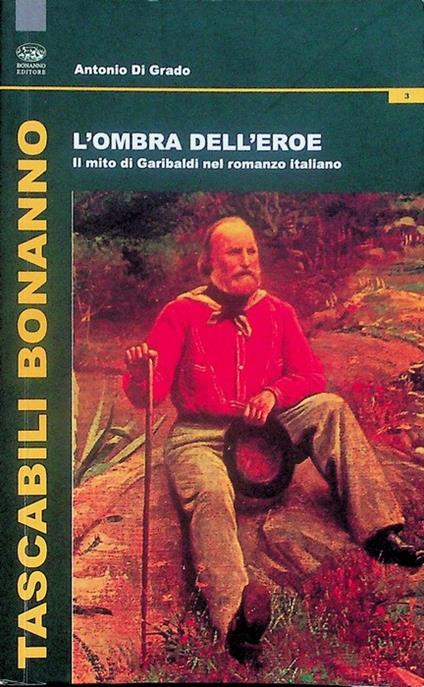 L' ombra dell'eroe: il mito di Garibaldi nel romanzo italiano. Tascabili Bonanno. Letteratura italiana 3 - copertina