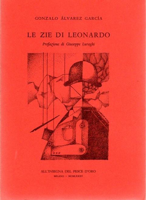 Le zie di Leonardo. Prefazione di Giuseppe Luraghi. Con una postfazione dell'editore: Hanno parlato male di Garibaldi. Narratori 75 - Gonzalo Alvarez Garcia - copertina