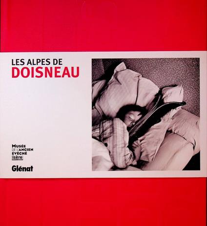 Les Alpes de Doisneau. Pubblicato in occasione della mostra tenuta a Grenoble nel 2012-2013 - Robert Doisneau - copertina