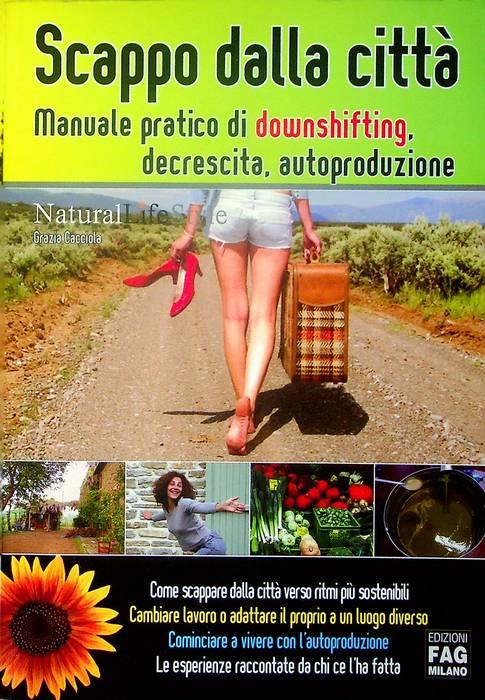 Scappo dalla città: manuale pratico di downshifting, decrescita, autoproduzione. Natural lifestyle pro - copertina