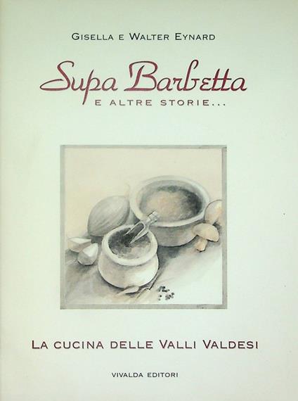 Supa barbetta e altre storie...: la cucina delle valli valdesi. Minoranze in cucina - copertina