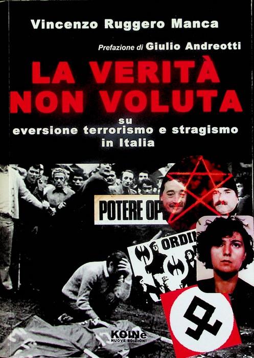 La verità non voluta su eversione terrorismo e stragismo in Italia. Prefazione di Giulio Andreotti - copertina