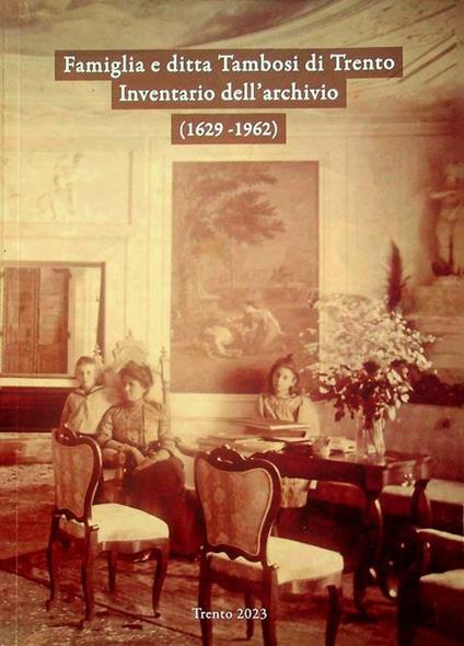 Famiglia e ditta Tambosi di Trento: inventario dell'archivio (1629-1962). Conservato presso la Biblioteca provinciale dei padri cappuccini di Trento - copertina