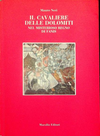 Il Cavaliere delle Dolomiti nel misterioso regno di Fanis. Prima edizione. I giorni - Mauro Neri - copertina