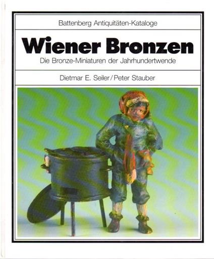 Wiener Bronzen: die Bronze-Miniaturen der Jahrhundertwende. Battenberg Antiquitaten-Kataloge - copertina
