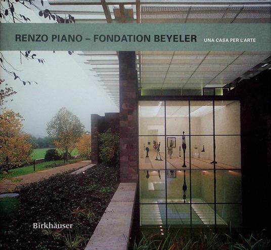 Renzo Piano, Fondation Beyeler: una casa per l'arte - Renzo Piano - copertina