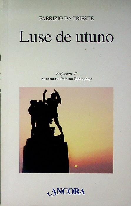 Luse de utuno. Raccolta di poesie in dialetto triestino e tradotte in italiano. Prefazione di Annamaria Paissan Schlechter. Orsa minore - Fabrizio Da Trieste - copertina