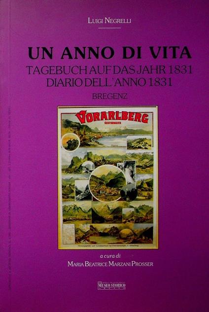 Un anno di vita: Tagebuch auf das Jahr 1831 = diario dell'anno 1831: Bregenz. Suppl. a: Archivio trentino, 1999, n. 1. A cura di Maria Beatrice Marzani Prosser. Quaderni di Archivio trentino 1 - copertina