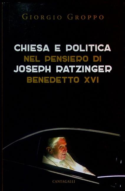 Chiesa e politica nel pensiero di Joseph Ratzinger-Benedetto 16. - copertina