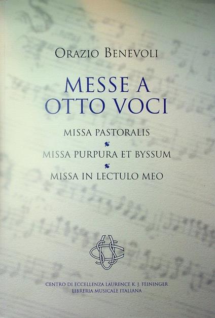 Messe a otto voci. Contiene: Missa Pastoralis Missa Purpura et byssum Missa In lectulo meo. Edizione critica di Roberto Gianotti. Con un saggio di Giulia Gabrielli. Prefazione di Danilo Curti-Feininger e Marco Gozzi. Monumenta liturgiae polychora - copertina
