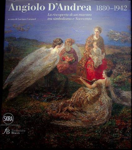 Angiolo D'Andrea 1880-1942: la riscoperta di un maestro tra simbolismo e Novecento - Luciano Caramel - copertina