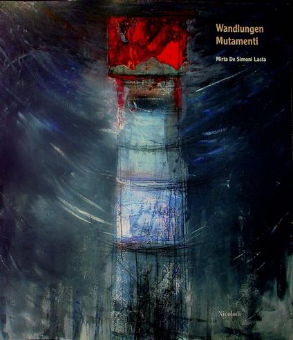 Wandlungen/Mutamenti: Mirta De Simoni Lasta: Bremen (D)-Villa Ichon. Catalogo dela Mostra tenuta nel 2004. Testo anche in inglese, tedesco. Le lame 45 - Mirta De Simoni Lasta - copertina