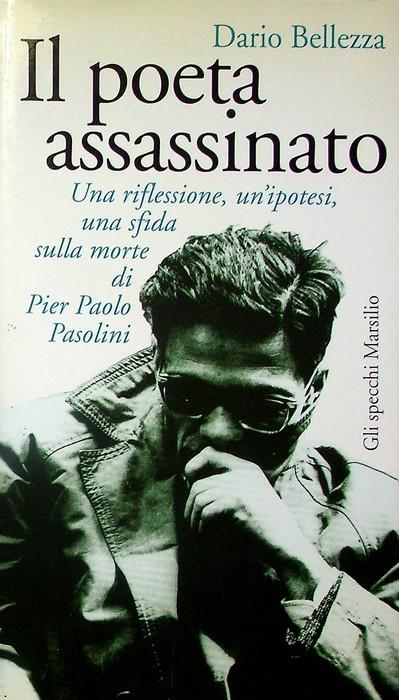 Il poeta assassinato: una riflessione, un'ipotesi, una sfida sulla morte di Pier Paolo Pasolini. Gli specchi della memoria. Gli specchi Marsilio - Dario Bellezza - copertina
