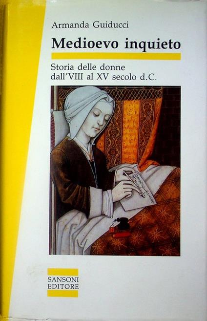 Medioevo inquieto: storia delle donne dall'VIII - XV secolo d. C. Sansoni saggi - Armanda Guiducci - copertina