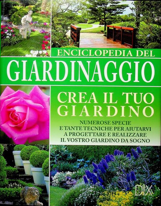 Enciclopedia del giardinaggio: [crea il tuo giardino: numerose specie e tante tecniche per aiutarvi a realizzare il vostro giardino da sogno] - copertina