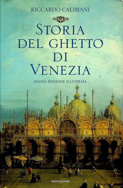 Storia del ghetto di Venezia. Nuova ed. illustrata. La storia - Riccardo Calimani - copertina