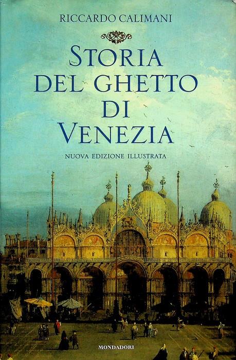 Storia del ghetto di Venezia. Nuova ed. illustrata. La storia - Riccardo Calimani - copertina