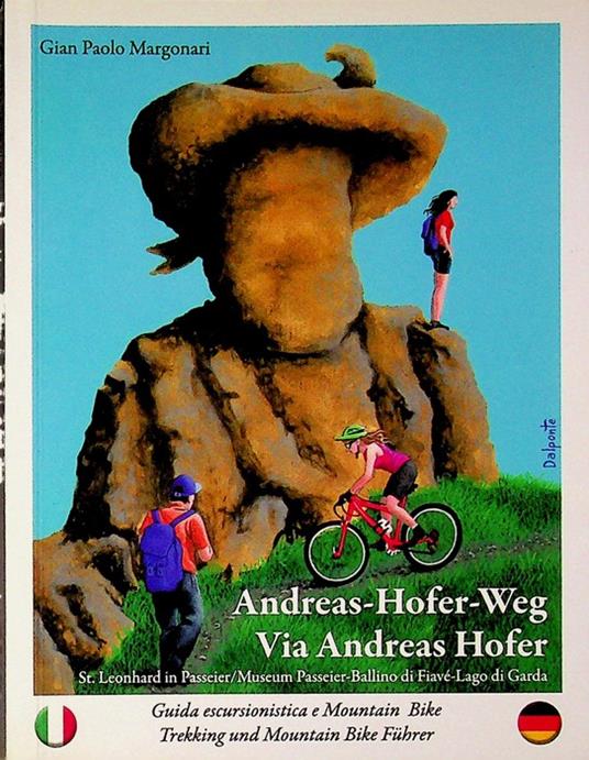 Via Andreas Hofer: St. Leonhard in Passeier-MuseumPasseier, Ballino di Fiavé, Lago di Garda: [guida escursionistica e mountain bike]. Un viaggio tra due culture senza confini eine Reise zwischen zwei Kulturen ohne Grenzen - copertina