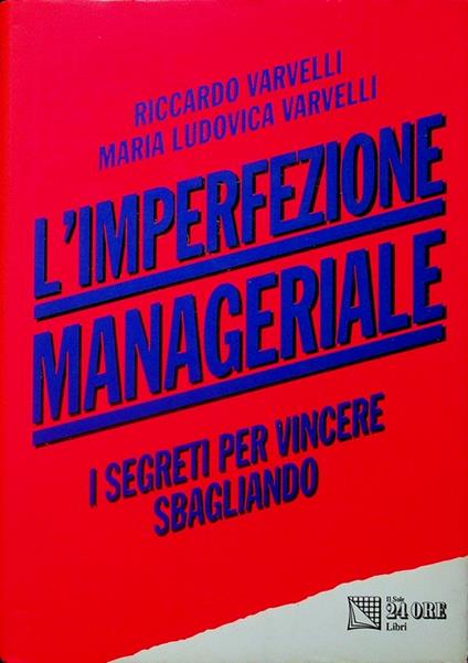 L' imperfezione manageriale: i segreti per vincere sbagliando. Segue: Appendice. Prefazione di Enrico Sassoon - Riccardo Varvelli - copertina
