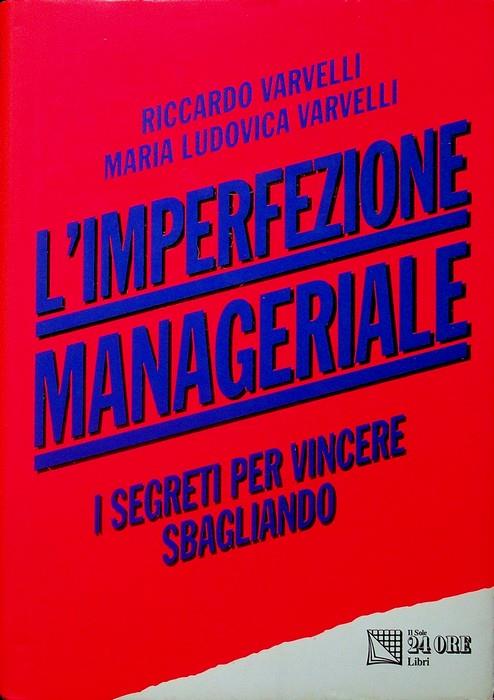 L' imperfezione manageriale: i segreti per vincere sbagliando. Segue: Appendice. Prefazione di Enrico Sassoon - Riccardo Varvelli - copertina