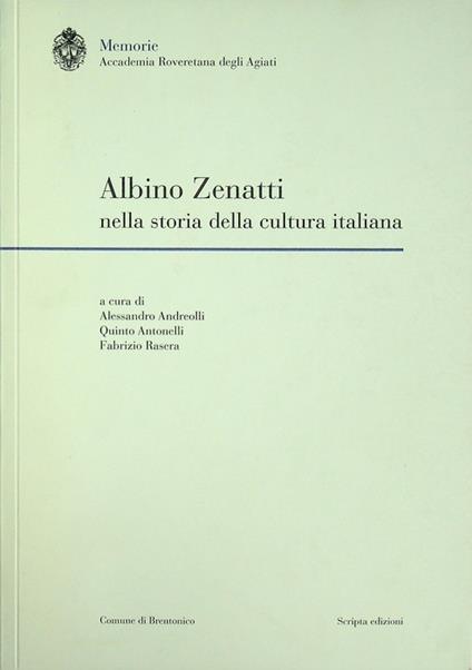 Albino Zenatti nella storia della cultura italiana: atti del Convegno, Rovereto, 26 maggio 2018. Segue: Appendice documentaria. Memorie della Accademia roveretana degli Agiati. Nuova serie 5 - Quinto Antonelli - copertina