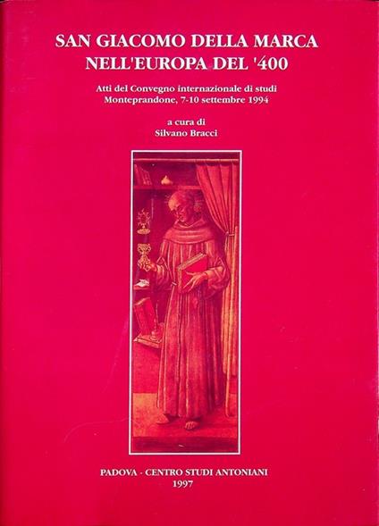 San Giacomo della Marca nell'Europa del '400: atti del Convegno internazionale di studi: Monteprandone, 7-10 settembre 1994. Centro studi antoniani 28 - copertina