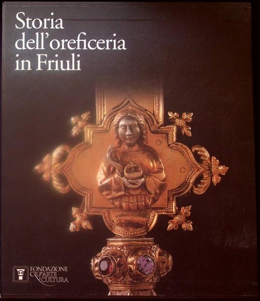 Storia dell'oreficeria in Friuli - Paolo Goi - copertina