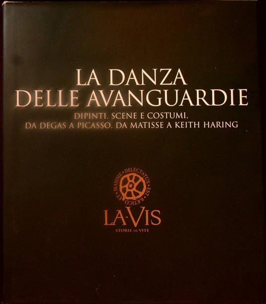 La danza delle avanguardie: dipinti, scene e costumi, da Degas a Picasso, da Matisse a Keith Haring - Gabriella Belli - copertina