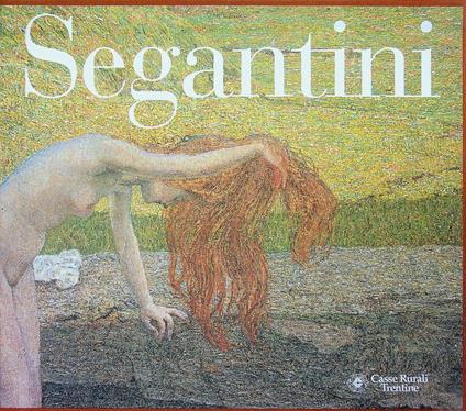 Segantini: La vita, la natura, la morte: disegni e dipinti - Gabriella Belli - copertina