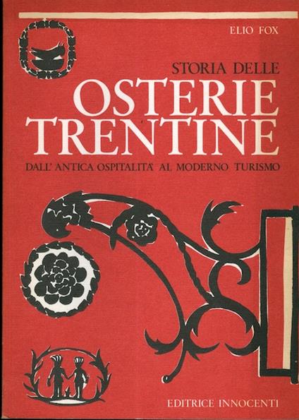 Storia delle osterie trentine: dall'antica ospitalità al moderno turismo - Elio Fox - copertina