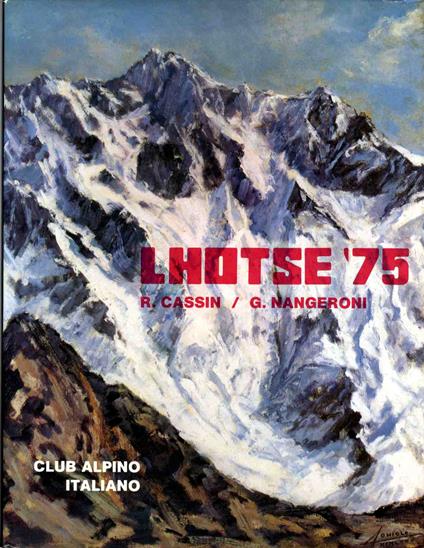 Lhotse '75: spedizione alpinistico-scientifica del CAI all'Himalaya del Nepal. Relazioni del gruppo alpinistico e del gruppo scientifico raccolte da Riccardo Cassin e da Giuseppe Nangeroni Pagine alpinistiche di R. Cassin... [et al.] Pagine scienti - Riccardo Cassin - copertina