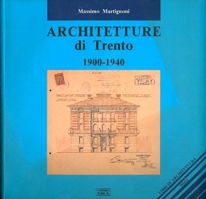Architetture di Trento: 1900-1940 - Massimo Martignoni - copertina