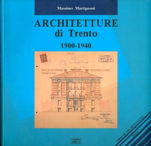 Architetture di Trento: 1900-1940 - Massimo Martignoni - copertina