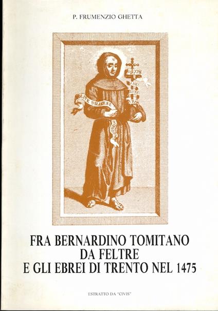 Fra Bernardino Tomitano da Feltre e gli ebrei di Trento nel 1475. Estratto originale da: Contributi alla storia della regione Trentino-Alto Adige - 1986 - Frumenzio Ghetta - copertina