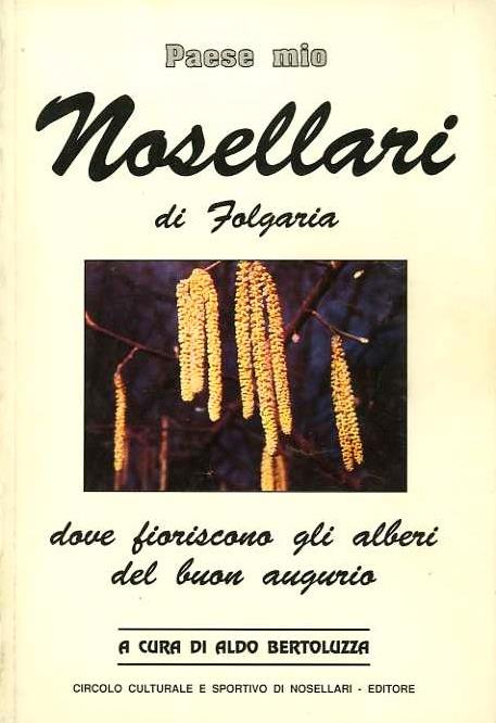 Nosellari di Folgaria: dove fioriscono gli alberi del buon augurio - Aldo Bertoluzza - copertina