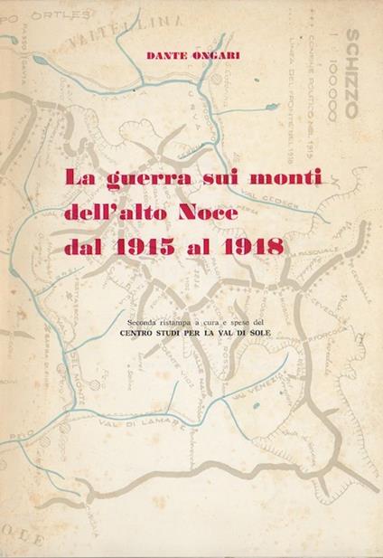 La guerra sui monti dell'alto Noce dal 1915 al 1918 - Dante Ongari - copertina