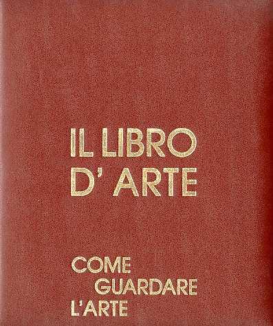 Il libro d'arte: una enciclopedia illustrata di pittura disegno e scultura. 1: Origini dell'arte occidentale· 2: Arte italiana sino al 1850 3: Arte fiamminga e olandese 4: Arte tedesca e spagnola sino al 1900 5: Arte francese dal 1350 al 1850 6: - copertina