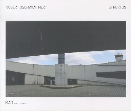 Robert Gschwantner: airportus. Catalogo della mostra tenuta ad Arco, presso Palazzo dei Panni, dal 21 maggio al 4 settembre 2011 - Giovanna Nicoletti - copertina