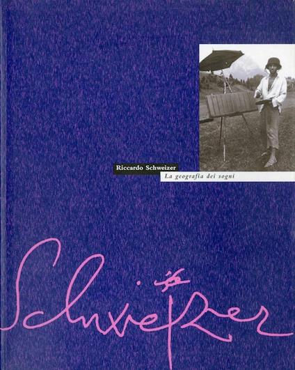 La geografia dei sogni: settant'anni di immagini su Riccardo Schweizer - Riccardo Schweizer - copertina