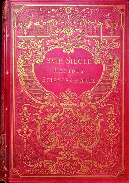 XVIIme siecle: lettres sciences et arts: France 1590-1700 - Paul Lacroix - copertina