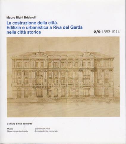 Edilizia e urbanistica a Riva del Garda nella città storica: 1883-1914. La costruzione della città Vol. 2/2 - copertina