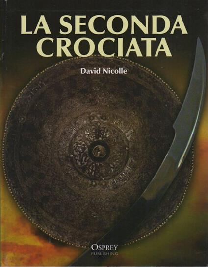 La seconda crociata. Illustrazioni di Christa Hook. Biblioteca Osprey medioevo 3 - copertina