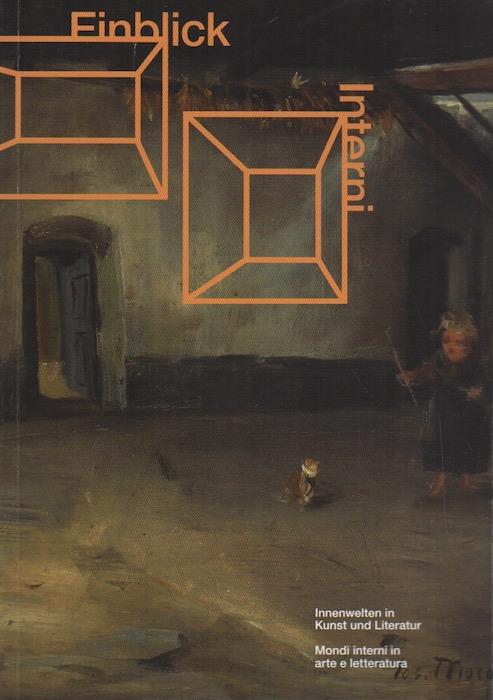 Einblick Innerwelten in Kunst und Literatur = Interni: mondi interni in arte e letteratura. Un progetto della Cassa di Risparmio di Bolzano, in collaborazione con il Mart e il Südtiroler Kulturinstitut - copertina