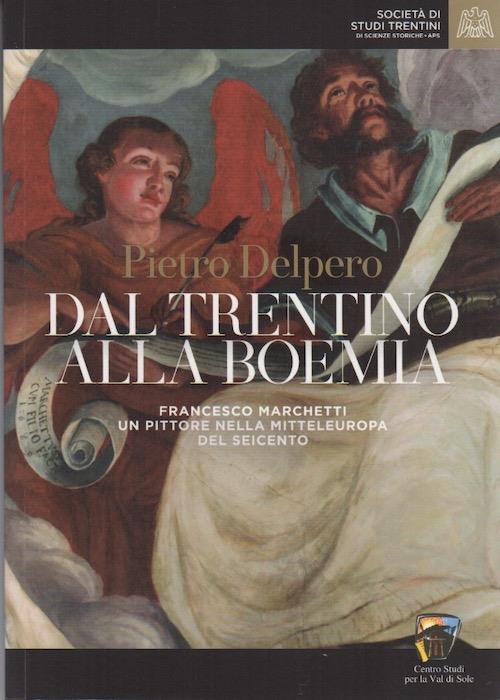 Dal Trentino alla Boemia: Francesco Marchetti un pittore nella Mitteleuropa del Seicento - copertina