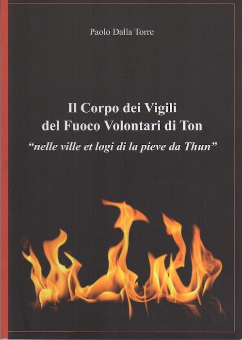 Il Corpo dei vigili del fuoco volontari di Ton: nelle ville et logi di la pieve da Thun - copertina